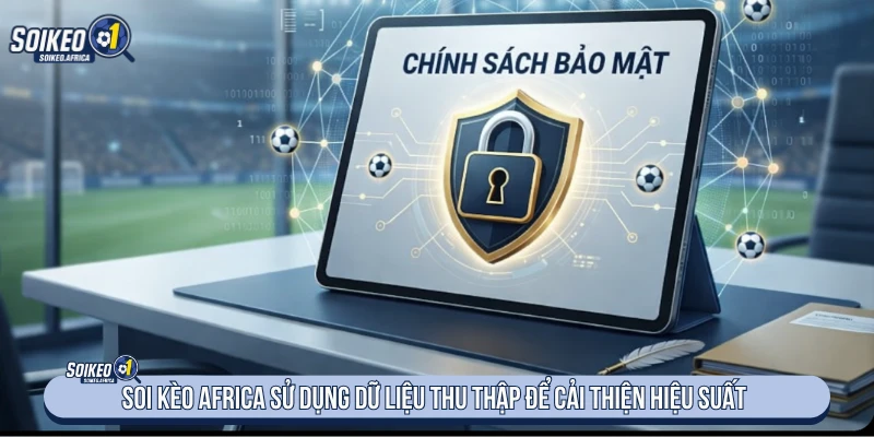 Chính Sách Bảo Mật - Thu Thập, Sử Dụng Và Bảo Vệ Dữ Liệu Dữ liệu truy cập được sử dụng để đánh giá hiệu suất website
