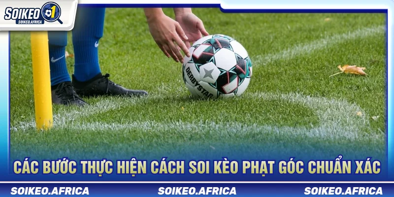 Cách Soi Kèo Phạt Góc: Quy Trình Phân Tích Corner Quy trình cách soi kèo phạt góc từng bước
