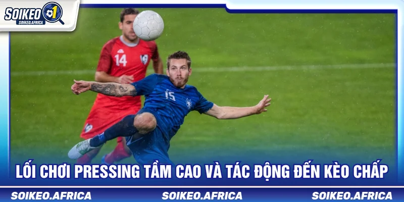 Thế Trận Bóng Đá Và Cách Đọc Kèo Trước Trận Thế trận bóng đá và cách đọc kèo qua pressing và mốc chấp
